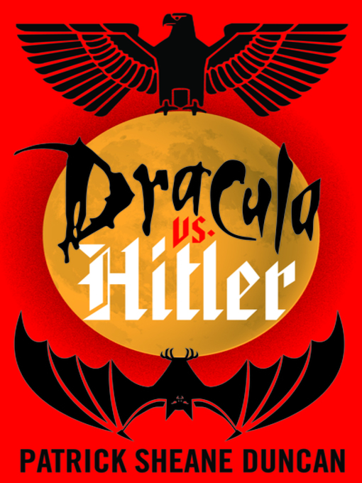 Title details for Dracula vs. Hitler by Patrick Sheane Duncan - Available